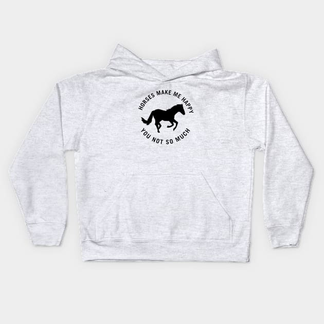 Horses make me happy. You not so much Kids Hoodie by sewwani